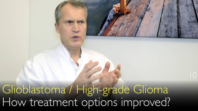 Glioblastom. Hochgradiges Gliom. Wie haben sich die Behandlungsmöglichkeiten in letzter Zeit verbessert? 10